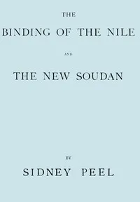 The binding of the Nile and the new Soudan — Sidney Cornwallis Peel cover