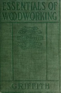 Essentials of woodworking : $b A textbook for schools — Ira Samuel Griffith cover