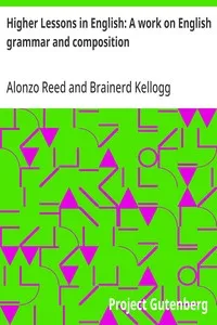 Higher Lessons in English: A work on English grammar and composition — Alonzo Reed cover