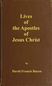 Lives of the apostles of Jesus Christ — David Francis Bacon cover