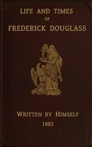 Life and times of Frederick Douglass : $b His early life as a slave, his escape from bondage, and his complete history — Frederick Douglass cover