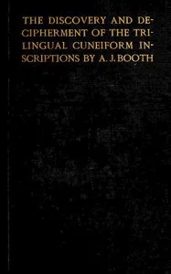 The discovery and decipherment of the trilingual cuneiform inscriptions — Arthur John Booth cover