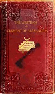 The writings of Clement of Alexandria, Vol. 1 (of 2) — of Alexandria, Saint Clement cover