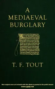 A mediaeval burglary : $b A lecture delivered at the John Rylands Library on the 20th January, 1915 — T. F. (Thomas Frederick) Tout cover