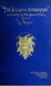The Salabue Stradivari: A history and critical description of the famous violin, commonly called "le Messie" — W.E. Hill & Sons cover