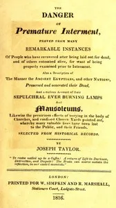 The danger of premature interment: Proved from many remarkable instances of people who have recovered after being laid out for dead, and of others entombed alive, for want of being properly examined prior to interment — Joseph Taylor cover
