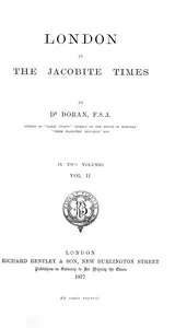 London in the Jacobite times, Volume II — Dr. (John) Doran cover