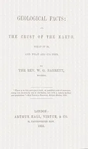 Geological facts; or, the crust of the earth, what it is, and what are its uses — W. G. (William Garland) Barrett cover