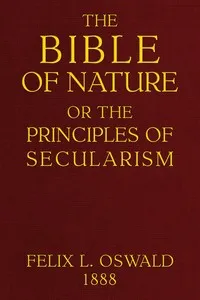 The Bible of nature : $b or, The principles of secularism. A contribution to the religion of the future — Felix L. (Felix Leopold) Oswald cover