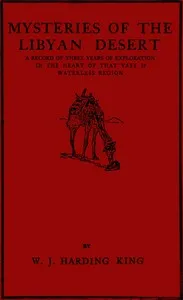 Mysteries of the Libyan Desert : $b a record of three years of exploration in the heart of that vast & waterless region — W. J. Harding King cover