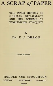 A scrap of paper: The inner history of German diplomacy and her scheme of world-wide conquest — Emile Joseph Dillon cover