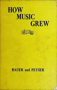 How music grew, from prehistoric times to the present day — Ethel R. (Ethel Rose) Peyser cover
