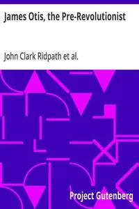 James Otis, the Pre-Revolutionist — John Clark Ridpath cover