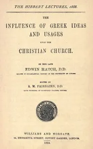 The influence of Greek ideas and usages upon the Christian church — Edwin Hatch cover