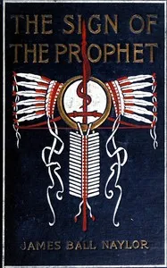 The sign of the prophet : $b A tale of Tecumseh and Tippecanoe — J. B. (James Ball) Naylor cover