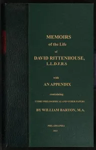 Memoirs of the life of David Rittenhouse, LLD. F.R.S., late president of the American Philosophical Society, &c. : $b interspersed with various notices of many distinguished men : with an appendix, containing sundry philosophical and other papers, mo — William Barton cover