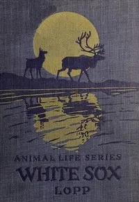 White Sox, the story of the reindeer in Alaska — William Thomas Lopp cover