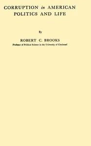 Corruption in American politics and life — Robert C. (Robert Clarkson) Brooks cover