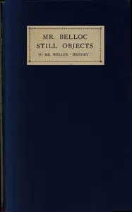 Mr. Belloc still objects to Mr. Wells's "Outline of history" — Hilaire Belloc cover