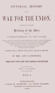 Pictorial history of the war for the Union, volume 1 (of 2) : $b A complete and reliable history of the war from its commencement to its close ... together with a complete chronological analysis of the war — Ann S. (Ann Sophia) Stephens cover