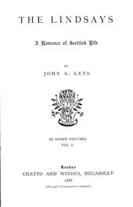 The Lindsays: A romance of Scottish life, Volume 1 (of 3) — John K. (John Kirkwood) Leys cover