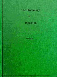 The physiology of digestion considered with relation to the principles of dietetics — Andrew Combe cover