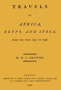 Travels in Africa, Egypt, and Syria, from the year 1792 to 1798 — William George Browne cover