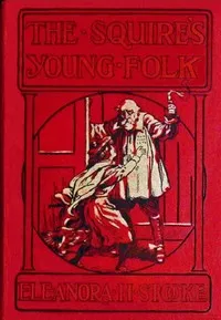 The Squire's young folk: A Christmas story — Eleanora H. Stooke cover