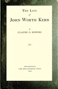The life of John Worth Kern — Claude G. (Claude Gernade) Bowers cover