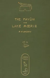 The Fayûm and Lake Mœris — R. H. (Robert Hanbury) Brown cover
