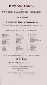 Demonologia: or, natural knowledge revealed; being an exposé of ancient and modern superstitions, credulity, fanaticism, enthusiasm, & imposture, as connected with the doctrine, caballa, and jargon, of amulets, apparitions, astrology, charms, dem — J. S. Forsyth cover