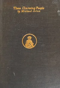 These charming people : $b being a tapestry of the fortunes, follies, adventures, gallantries and general activities of Shelmerdene (that lovely lady), Lord Tarlyon, Mr. Michael Wagstaffe, Mr. Ralph Wyndham Trevor and some others of their friends of — Michael Arlen cover