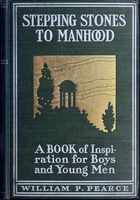 Stepping stones to manhood : $b A book of inspiration for boys and young men — William Peter Pearce cover
