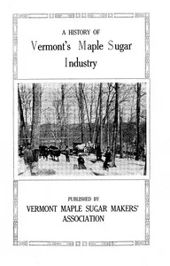 A history of Vermont's maple sugar industry — Vermont Maple Sugar Makers Association cover