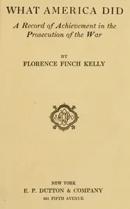 What America did : $b A record of achievement in the prosecution of the war — Florence Finch Kelly cover