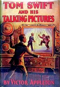 Tom Swift and his talking pictures: or, The greatest invention on record — Victor Appleton cover
