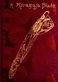 A Muramasa blade : $b A story of feudalism in old Japan cover