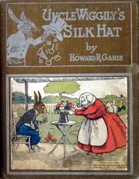 Uncle Wiggily's silk hat: or, A tall silk hat may be stylish and also useful; and How Uncle Wiggily brought home company without telling Nurse Jane; also How Uncle Wiggily tried to make salt water taffy — Howard Roger Garis cover