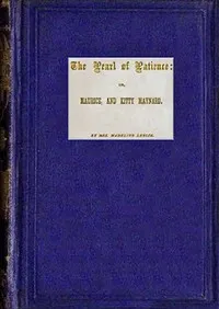 The pearl of patience : $b Or, Maurice, and Kitty Maynard — Madeline Leslie cover