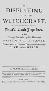 The displaying of supposed witchcraft : $b Wherein is affirmed that there are many sorts of deceivers and impostors, and divers persons under a passive delusion of melancholy and fancy. But that there is a corporeal league made betwixt the devil and — John Webster cover