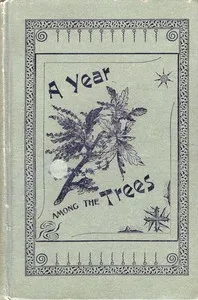 A year among the trees : $b or, the woods and by-ways of New England — Wilson Flagg cover