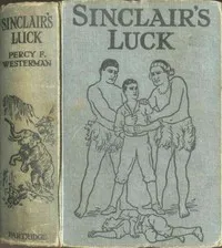 Sinclair's luck : $b A story of adventure in East Africa — Percy F. (Percy Francis) Westerman cover