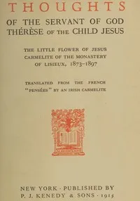 Thoughts of the servant of God, Thérèse of the Child Jesus : $b The little flower of Jesus, Carmelite of the monastery of Lisieux, 1873-1897 — de Lisieux, Saint Thérèse cover