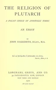 The religion of Plutarch : $b A pagan creed of apostolic times — John Oakesmith cover