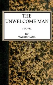 The unwelcome man : $b a novel — Waldo David Frank cover