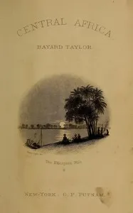 A journey to Central Africa : $b Or, Life and landscapes from Egypt to the Negro kingdoms of the White Nile — Bayard Taylor cover