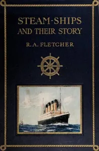 Steam-ships: The story of their development to the present day — R. A. Fletcher cover
