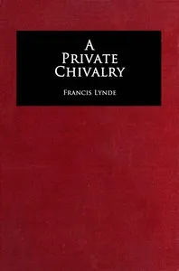 A private chivalry : $b a novel — Francis Lynde cover