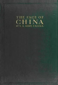 The face of China : $b Travels in east, north, central and western China — E. G. (Emily Georgiana) Kemp cover