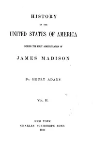 History of the United States of America, Volume 6 (of 9) : $b During the first administration of James Madison — Henry Adams cover